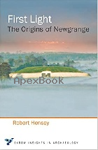 FIRST LIGHT: THE ORIGINS OF NEWGRANGE 2015 - 1782979514 - 9781782979517