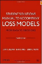 STUDENT SOLUTIONS MANUAL TO ACCOMPANY LOSS MODELS: FROM DATA TO DECISIONS 4/E 2012 - 1118315316