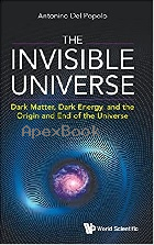 THE INVISIBLE UNIVERSE: A JOURNEY FROM MICROCOSM TO MACROCOSM & RETURN 2021 - 9811229430 - 9789811229435