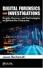 DIGITAL FORENSICS & INVESTIGATIONS: PEOPLE, PROCESS, & TECHNOLOGIES TO DEFEND THE ENTERPRISE 2018 - 1138720933 - 9781138720930