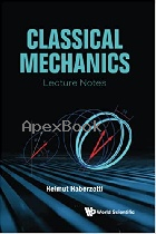 CLASSICAL MECHANICS: LECTURE NOTES 2021 - 9811238499 - 9789811238499
