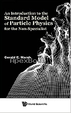 AN INTRODUCTION TO THE STANDARD MODEL OF PARTICLE PHYSICS FOR THE NON-SPECIALIST 2017 - 9813232587 - 9789813232587