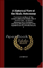 A HISTORICAL VIEW OF THE HINDU ASTRONOMY: FROM THE EARLIEST DAWN OF THAT SCIENCE IN INDIA TO THE PRESENT TIME. IN TWO PARTS. PAR - 129667410X - 9781296674106