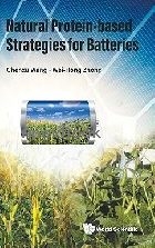 NATURAL PROTEIN-BASED STRATEGIES FOR BATTERIES 2025 - 9811283842 - 9789811283840