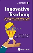 INNOVATIVE TEACHING: BEST PRACTICES FROM BUSINESS & BEYOND FOR MATHEMATICS TEACHERS 2021 - 9811233047 - 9789811233043