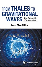 FROM THALES TO GRAVITATIONAL WAVES: THE SCIENTIFIC PERSPECTIVE 2021 - 9811232830 - 9789811232831