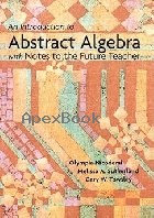 AN INTRODUCTION TO ABSTRACT ALGEBRA WITH NOTES TO THE FUTURE TEACHER 2006 - 0131019635 - 9780131019638