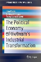 THE POLITICAL ECONOMY OF VIETNAM’S INDUSTRIAL TRANSFORMATION 2021 - 981160150X - 9789811601507