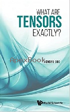 WHAT ARE TENSORS EXACTLY? 2021 - 9811241015 - 9789811241017