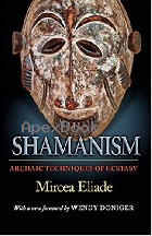 SHAMANISM: ARCHAIC TECHNIQUES OF ECSTASY (BOLLINGEN SERIES (GENERAL)) 2004 - 0691119422 - 9780691119427