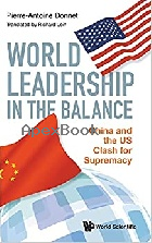 WORLD LEADERSHIP IN THE BALANCE: CHINA & THE US CLASH FOR SUPREMACY 2021 - 9811236216 - 9789811236211