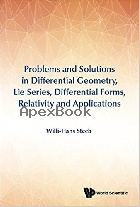PROBLEMS & SOLUTIONS IN DIFFERENTIAL GEOMETRY, LIE SERIES, DIFFERENTIAL FORMS, RELATIVITY & APPLICATIONS 2017 - 9813230827 - 9789813230828