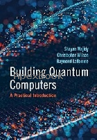 BUILDING QUANTUM COMPUTERS: A PRACTICAL INTRODUCTION 2024 - 1009417010 - 9781009417013