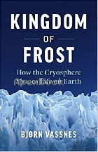 KINGDOM OF FROST: HOW THE CRYOSPHERE SHAPES LIFE ON EARTH 2020 - 1771644540 - 9781771644549