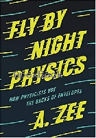 FLY BY NIGHT PHYSICS: HOW PHYSICISTS USE THE BACKS OF ENVELOPES 2020 - 069118254X - 9780691182544