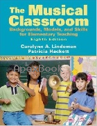MUSICAL CLASSROOM: BACKGROUNDS, MODELS, AND SKILLS FOR ELEMENTARY TEACHING 8/E - 0205687458 - 9780205687459