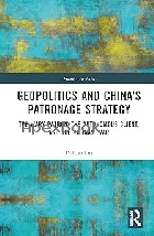 GEOPOLITICS & CHINA'S PATRONAGE STRATEGY 2024 - 1032731591 - 9781032731599