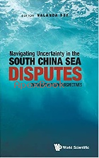 NAVIGATING UNCERTAINTY IN THE SOUTH CHINA SEA DISPUTES: INTERDISCIPLINARY PERSPECTIVES 2021 - 1786349272 - 9781786349279