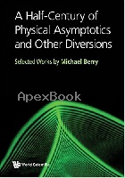HALF-CENTURY OF PHYSICAL ASYMPTOTICS & OTHER DIVERSIONS, A: SELECTED WORKS BY MICHAEL BERRY 2017 - 9813221194 - 9789813221192