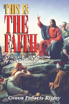 THIS IS THE FAITH: A COMPLETE EXPLANATION OF THE CATHOLIC FAITH 1999 - 0895556421 - 9780895556424