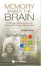 MEMORY MAKES THE BRAIN: THE BIOLOGICAL MACHINERY THAT USES EXPERIENCES TO SHAPE INDIVIDUAL BRAINS 2021 - 9811228809 - 9789811228803