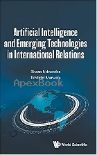 ARTIFICIAL INTELLIGENCE AND EMERGING TECHNOLOGIES IN INTERNATIONAL RELATIONS 2021 - 981123454X - 9789811234545