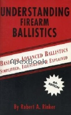 UNDERSTANDING FIREARM BALLISTICS: BASIC TO ADVANCED BALLISTICS, SIMPLIFIED,ILLUSTRATED & EXPLAINED 6/E 2005 - 0964559854 - 9780964559851 UNDERSTANDING FIREARM BALLISTICS: BASIC TO ADVANCED BALLISTICS, SIMPLIFIED,ILLUSTRATED & EXPLAINED 6/E 2005 - 0964559854 - 9780964559851