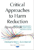 CRITICAL APPROACHES TO HARM REDUCTION: CONFLICT, INSTITUTIONALIZATION, (DE-)POLITICIZATION, & DIRECT ACTION (PUBLIC HEALTH IN TH - 1634848780 - 9781634848787
