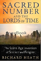 SACRED NUMBER & THE LORDS OF TIME: THE STONE AGE INVENTION OF SCIENCE & RELIGION 2014 - 1620552442 - 9781620552445