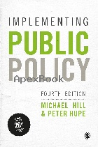 IMPLEMENTING PUBLIC POLICY: AN INTRODUCTION TO THE STUDY OF OPERATIONAL GOVERNANCE 4/E 2022 - 1529724872 - 9781529724875