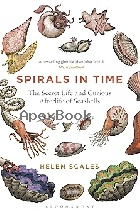 SPIRALS IN TIME: THE SECRET LIFE & CURIOUS AFTERLIFE OF SEASHELLS 2016 - 1472911385 - 9781472911384
