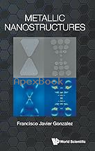 METALLIC NANOSTRUCTURES 2025 - 9819811775 - 9789819811779