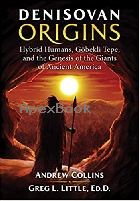 DENISOVAN ORIGINS: HYBRID HUMANS, GÖBEKLI TEPE, & THE GENESIS OF THE GIANTS OF ANCIENT AMERICA 2019 - 1591432634 - 9781591432630