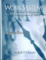 WORK SYSTEMS & THE METHODS, MEASUREMENT, & MANAGEMENT OF WORK 2007 - 0131406507 - 9780131406506