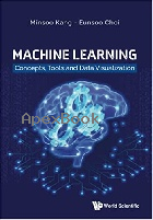 MACHINE LEARNING: CONCEPTS, TOOLS & DATA VISUALIZATION 2021 - 9811229368 - 9789811229367