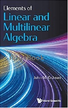 ELEMENTS OF LINEAR & MULTILINEAR ALGEBRA 2021 - 981122272X - 9789811222726