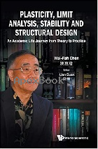 PLASTICITY, LIMIT ANALYSIS, STABILITY & STRUCTURAL DESIGN: AN ACADEMIC LIFE JOURNEY FROM THEORY TO PRACTICE - 9811231400 - 9789811231407