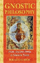 GNOSTIC PHILOSOPHY: FROM ANCIENT PERSIA TO MODERN TIMES 2005 - 1594770352 - 9781594770357