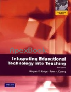 INTEGRATING EDUCATIONAL TECHNOLOGY INTO TEACHING (WITH MYEDUCATIONLAB) 5/E 2011 - 0132091402 - 9780132091404