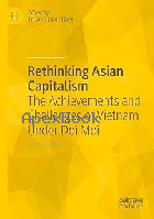 RETHINKING ASIAN CAPITALISM: THE ACHIEVEMENTS & CHALLENGES OF VIETNAM UNDER DOI MOI 2023 - 3030981061 - 9783030981068