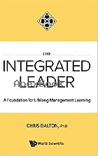 THE INTEGRATED LEADER: A FOUNDATION FOR LIFELONG MANAGEMENT LEARNING 2021 - 981122921X - 9789811229213