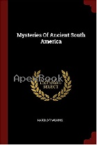 MYSTERIES OF ANCIENT SOUTH AMERICA PAPERBAC 2017 - 1376192187 - 9781376192186