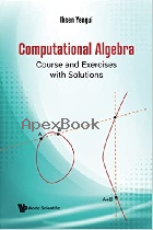 COMPUTATIONAL ALGEBRA: COURSE & EXERCISES WITH SOLUTIONS 2021 - 9811239304 - 9789811239304