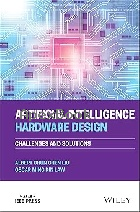 ARTIFICIAL INTELLIGENCE HARDWARE DESIGN: CHALLENGES & SOLUTIONS 2021 - 1119810450 - 9781119810452