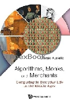 ALGORITHMS, MONKS, & MERCHANTS: COMPUTING IN EVERYDAY LIFE IN THE MIDDLE AGES 2025 - 9819812836 - 9789819812837