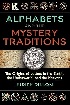 ALPHABETS & THE MYSTERY TRADITIONS: THE ORIGINS OF LETTERS IN THE EARTH, THE UNDERWORLD, & THE HEAVENS 2024 - 1644116650
