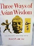 THREE WAYS OF ASIAN WISDOM: HINDUISM, BUDDHISM, ZEN & THEIR SIGNIFICANCE FOR THE WEST 1978 - 067124230X