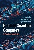 BUILDING QUANTUM COMPUTERS: A PRACTICAL INTRODUCTION 2024 - 1009417010