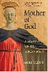 MOTHER OF GOD: A HISTORY OF THE VIRGIN MARY 2010 - 0300164327