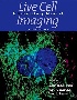 LIVE CELL IMAGING: A LABORATORY MANUAL 2/E 2009 - 0879698934